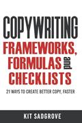 Read Copywriting Frameworks, Formulas and Checklists: 21 ways to create better copy, faster., written by Kit Sadgrove