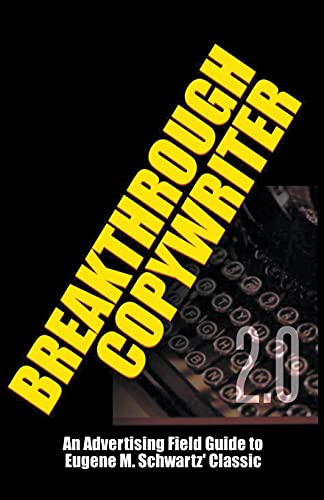 Read Breakthrough Copywriter 2.0: An Advertising Field Guide to Eugene M. Schwartz' Classic (Masters of Copywriting), written by Robert C. Worstell