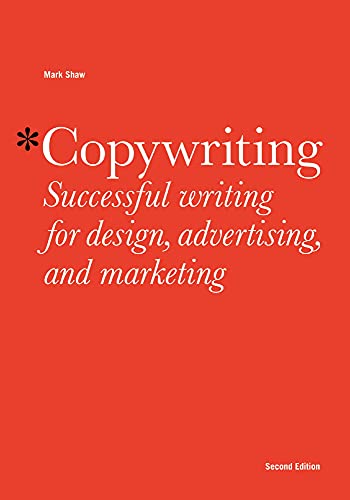 Read Copywriting Second Edition: Successful Writing for Design, Advertising, Marketing, written by Mark Shaw