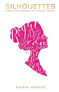 Read Silhouettes: Lifestyle Lessons for Young Ladies, written by Shenae Andrus