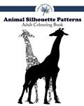 Read Animal Silhouette Patterns Adult Colouring Book: Animal Silhouette Art (Animal Silhouettes Adult Colouring Books) (Volume 1), written by A Blue Palm Publication