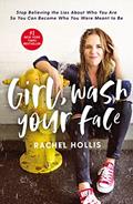 Read Girl, Wash Your Face: Stop Believing the Lies About Who You Are So You Can Become Who You Were Meant to Be, written by Rachel Hollis
