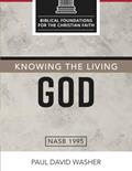 Read Knowing the Living God: The Doctrine of God (Biblical Foundations for the Christian Faith), written by Paul David Washer
