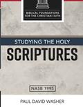 Read Studying the Holy Scriptures (Biblical Foundations for the Christian Faith), written by Paul David Washer
