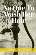 Read No One to Wash Her Hair, written by Joshua Jones Read No One to Wash Her Hair, written by Joshua Jones