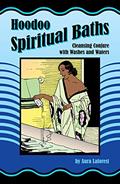 Read Hoodoo Spiritual Baths: Cleansing Conjure with Washes and Waters, written by Aura Laforest