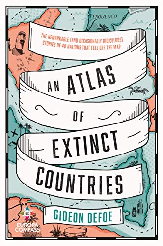 Read An Atlas of Extinct Countries, written by Gideon Defoe