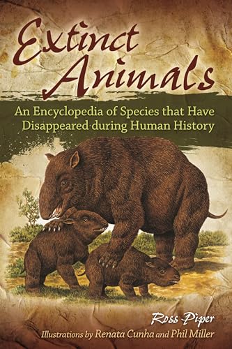 Read Extinct Animals: An Encyclopedia of Species that Have Disappeared during Human History, written by Ross Piper