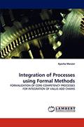 Read Integration of Processes using Formal Methods: FORMALIZATION OF CORE-COMPETENCY PROCESSES FOR INTEGRATION OF VALUE-ADD CHAINS, written by Ayesha Manzer