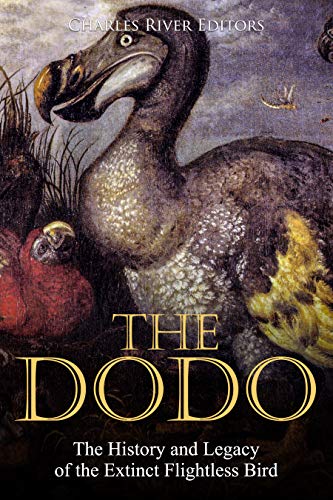 Read The Dodo: The History and Legacy of the Extinct Flightless Bird, written by Charles River Editors
