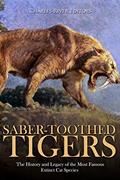 Read Saber-Toothed Tigers: The History and Legacy of the Most Famous Extinct Cat Species, written by Charles River Editors