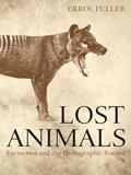 Read Lost Animals: Extinction and the Photographic Record, written by Errol Fuller