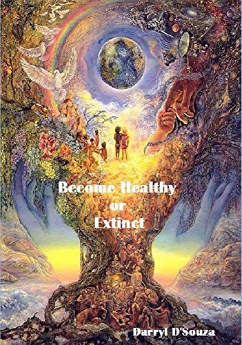 Read Become Healthy or Extinct, written by Darryl D'Souza