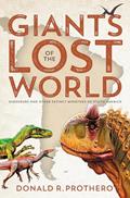 Read Giants of the Lost World: Dinosaurs and Other Extinct Monsters of South America, written by Donald R. Prothero