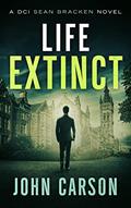 Read Life Extinct: A DCI Sean Bracken Scottish Crime Novel (A DCI Sean Bracken Crime Thriller Book 4), written by John Carson