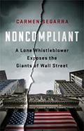 Read Noncompliant: A Lone Whistleblower Exposes the Giants of Wall Street, written by Carmen Segarra