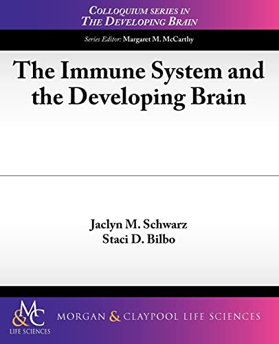 Read The Immune System and the Developing Brain (Colloquium Series on the Developing Brain), written by Jaclyn M. Schwarz; Staci D. Bilbo