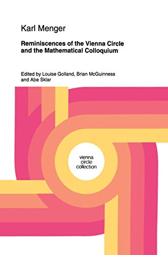 Read Reminiscences of the Vienna Circle and the Mathematical Colloquium (Vienna Circle Collection, 22), written by Karl Menger