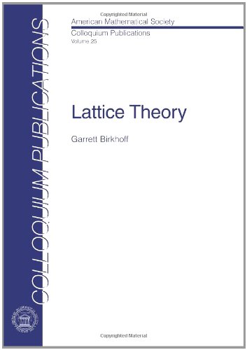 Read Lattice Theory (COLLOQUIUM PUBLICATIONS (AMER MATHEMATICAL SOC)), written by Garrett Birkhoff