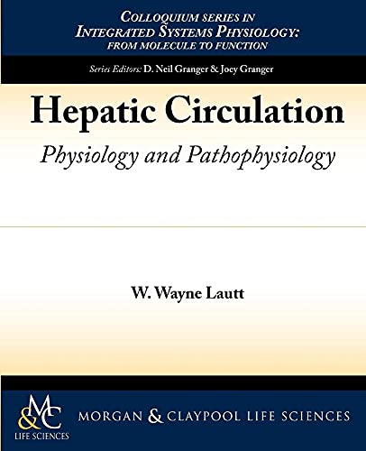 Read Hepatic Circulation: Physiology and Pathophysiology (Colloquium Series on Integrated Systems Physiology: From Molecule to Function, 1), written by W. Wayne Lautt