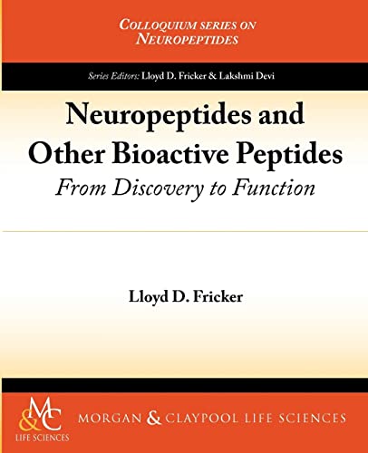 Read Neuropeptides and Other Bioactive Peptides: From Discovery to Function (Colloquium Series on Neuropeptides), written by Lloyd D. Fricker