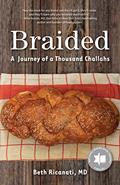 Read Braided: A Journey of a Thousand Challahs, written by Beth Ricanati MD