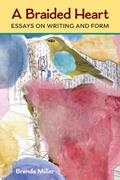 Read A Braided Heart: Essays on Writing and Form (Writers On Writing), written by Brenda Miller