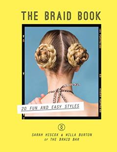The Braid Book: 20 fun and easy styles, written by Sarah Hiscox; Willa Burton