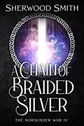 Read A Chain of Braided Silver (The Norsunder War Book 4), written by Sherwood Smith