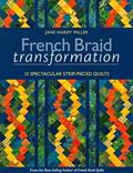 Read French Braid Transformation: 12 Spectacular Strip-Pieced Quilts, written by Jane Miller