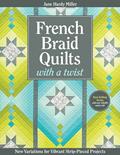 Read French Braid Quilts with a Twist: New Variations for Vibrant Strip-Pieced Projects, written by Jane Hardy Miller