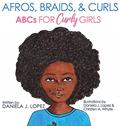 Read Afros, Braids, & Curls: ABCs for Curly Girls, written by Daniela J Lopez