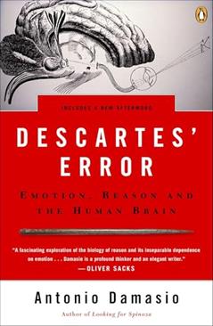 Descartes' Error: Emotion, Reason, and the Human Brain, written by Antonio Damasio