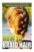 Read How to Braid Hair: he Complete Guide to Braiding Hair in All the Most Popular Styles Today, written by Elizebeth Ashford