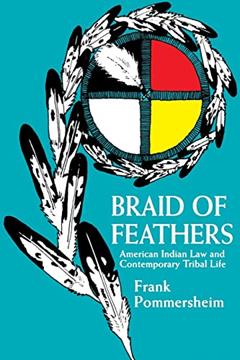 Braid of Feathers: American Indian Law and Contemporary Tribal Life, written by Frank Pommersheim