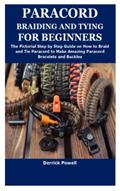Read PARACORD BRAIDING AND TYING FOR BEGINNERS: The Pictorial Step by Step Guide on How to Braid and Tie Paracord to Make Amazing Paracord Bracelets and Buckles, written by Derrick Powell