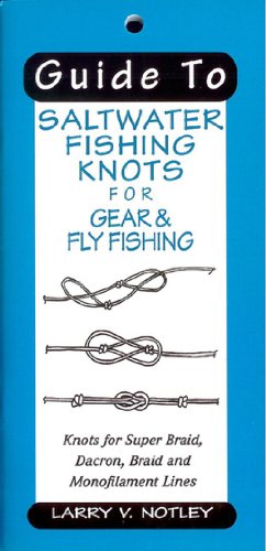 Read Guide To Saltwater Fishing Knots for Gear & Fly Fishing: Knots for Super Braid, Dacron, Braid and Monofilament Lines, written by Larry V. Notley