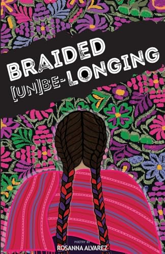 Read Braided [Un]Be-Longing, written by Rosanna Alvarez