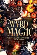 Read Wyrd Magic: Paranormal Witch Fiction (White Haven Witches Book 11), written by TJ Green
