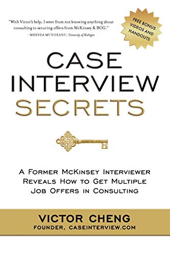 Read Case Interview Secrets: A Former McKinsey Interviewer Reveals How to Get Multiple Job Offers in Consulting, written by Victor Cheng