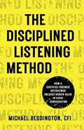 Read The Disciplined Listening Method: How A Certified Forensic Interviewer Unlocks Hidden Value in Every Conversation, written by Michael Reddington