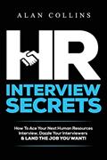 Read HR Interview Secrets: How To Ace Your Next Human Resources Interview, Dazzle Your Interviewers & LAND THE JOB YOU WANT!, written by Alan Collins