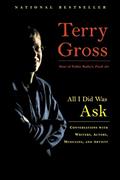 Read All I Did Was Ask: Conversations with Writers, Actors, Musicians, and Artists, written by Terry Gross