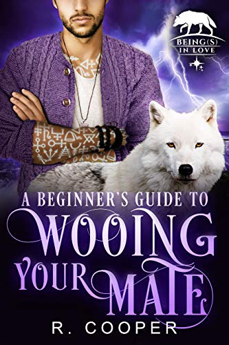 Read A Beginner's Guide to Wooing Your Mate (Being(s) in Love Book 3), written by R. Cooper