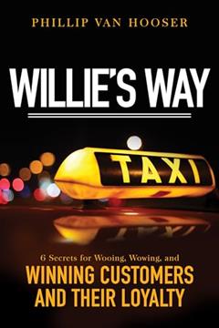 Willie's Way: 6 Secrets for Wooing, Wowing, and Winning Customers and Their Loyalty, written by Phillip Van Hooser