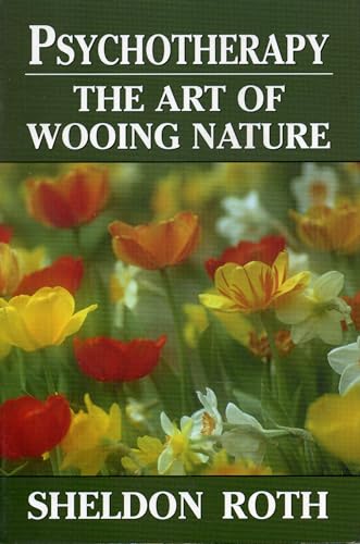 Read Psychotherapy: The Art of Wooing Nature, written by Sheldon Roth