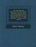 Read The Old Vegetable Neurotics, Hemlock, Opium, Belladonna and Henbane, Their Physiological Action and Therapeutical Use: The Gulstonian Lects. of 1868 E, written by John Harley