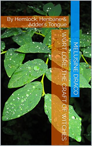 Read Wort Lore: the Craft of Witches: By Hemlock, Henbane & Adder's Tongue (Traditional British Witchcraft), written by Melusine Draco