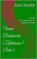 Read Unani Botanicals (Zulkhaasa) Part 5: family Plantaginaceae to Zygophyllaceae (The complete guide to Unani Herbalism Book 10), written by Zara Shaikh