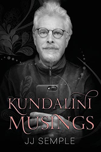 Read Kundalini Musings, written by JJ Semple
